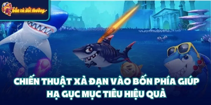 Chiến Thuật Xả Đạn - Hạ Gục Boss Lớn Giành Thưởng Khủng 4 Chiến thuật xả đạn vào bốn phía giúp hạ gục mục tiêu hiệu quả