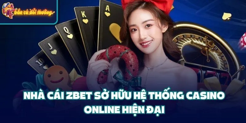 Nhà Cái Zbet – Sân Chơi Đẳng Cấp Dành Cho Dân Cá Cược 4 Nhà cái Zbet sở hữu hệ thống casino online hiện đại